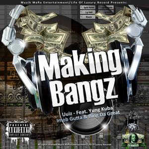 Making Bangz (feat. Yung Kuban, Imob Gutta & Bing Da Great) (Single) (Remix)