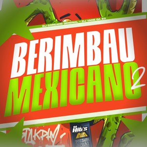Berimbau Mexicano 2 (Explicit)