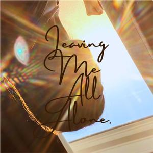 Leaving Me All Alone