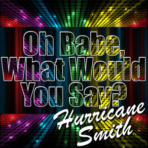 Oh Babe, What Would You Say? - Single