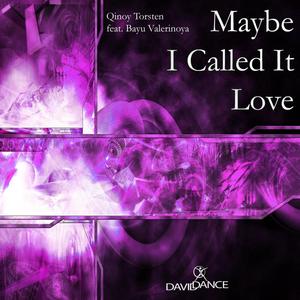 Maybe I Called It Love (feat. Bayu Valerinoya) (Original Mix)