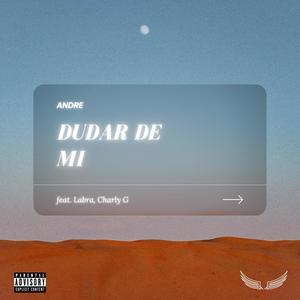 Dudar de Mi (feat. Labra & Charly G) [Explicit]