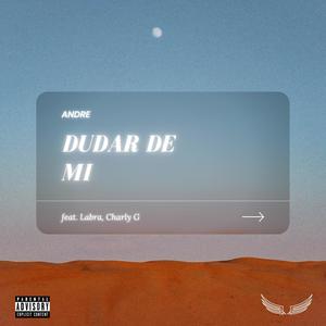 Dudar de Mi(feat. Labra & Charly G) (Explicit)