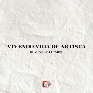 Vivendo Vida De Artista (feat. Bl Silva & DJ LC MDP|Explicit)