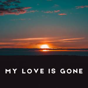 My Love Is Gone