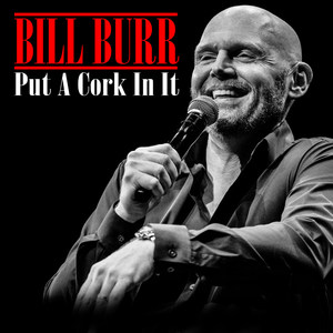 Bill Burr(Put a Cork in It) (Explicit)