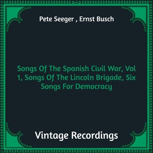 Songs Of The Spanish Civil War, Vol 1, Songs Of The Lincoln Brigade, Six Songs For Democracy (Hq Remastered)