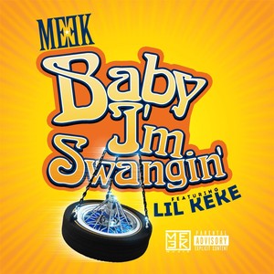 Baby Im Swangin(feat. Lil Keke) (Explicit)