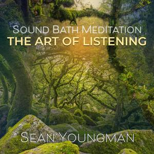 Sound Bath Meditation: The Art of Listening