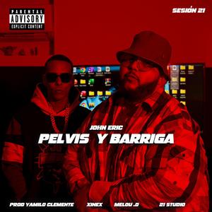 Pelvis Y Barriga (feat. John Eric, Yamilo Clemente & Xinex) (Explicit)