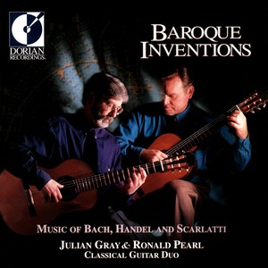 Guitar Duo Recital: Gray, Julian / Pearl, Ronald - SCARLATTI, D. / BACH, J.S. / HANDEL, G.F. (Baroque Inventions)