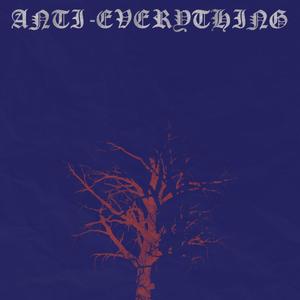 Anti-Everything (Explicit)