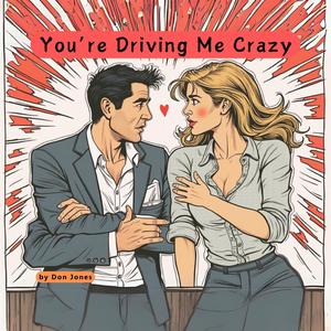 You're Driving Me Crazy