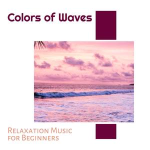 Colors of Waves - Relaxation Music for Beginners