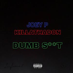 Dumb S**t (feat. Killathadon) [Explicit]