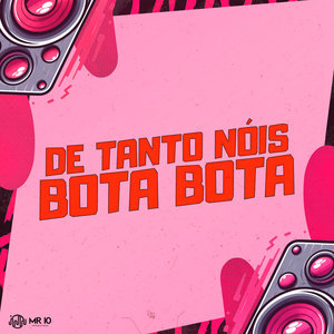 De Tanto Nóis Bota Bota (Explicit)