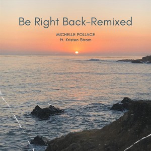 Be Right Back (Remixed) [feat. Kristen Strom]