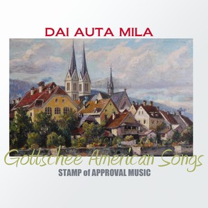 Gottschee American Songs: Dai Auta Mila