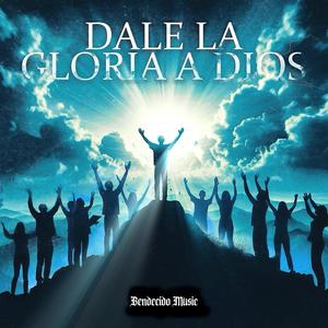 Dale La Gloria A Dios (feat. José Rojas, Enoc Olivares & Chucho VCJ)