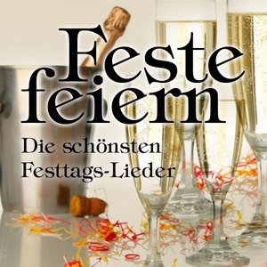 Feste Feiern - Die Schönsten Festtags-Lieder