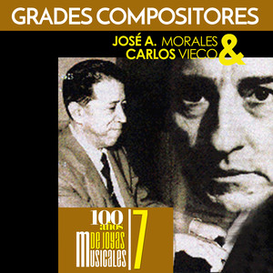 Grandes Compositores: José A. Morales & Carlos Vieco. 100 Años de Joyas Musicales 7