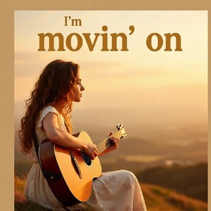 I’m movin’ on