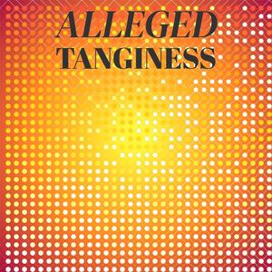 Alleged Tanginess