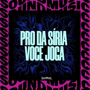 PRO DA SÍRIA VOCÊ JOGA (Explicit)