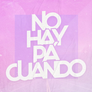 No Hay Pa' Cuando (Explicit)
