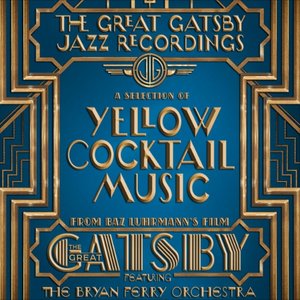 The Great Gatsby - The Jazz Recordings (A Selection of Yellow Cocktail Music from Baz Luhrmann's Film The Great Gatsby)