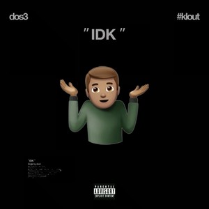 Idk (Explicit)