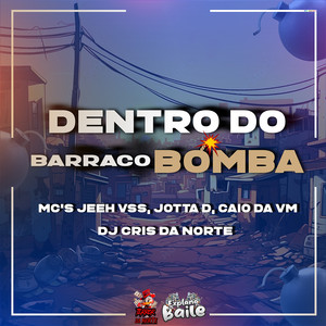 Dentro do Barraco Bomba (Explicit)