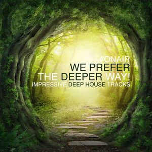 We Prefer the Deeper Way! (Impressive Deep House Tracks)