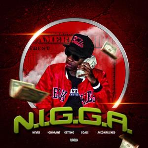 N.I.G.G.A. (Never Ignorant Getting Goals Accoplished) [Explicit]