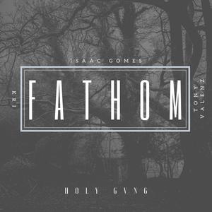 Fathom(feat. Isaac Gomes, Tony Valenz & Kri)