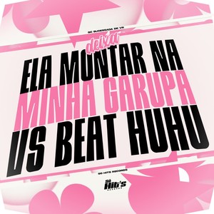 Deixa Ela Montar na Minha Garupa vs Beat Huhu (Explicit)
