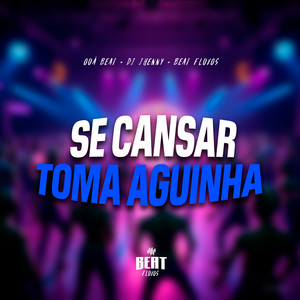 SE CANSAR TOMA AGUINHA (Explicit)