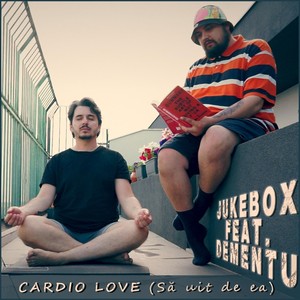 Cardio Love (Să uit de ea) [feat. Dementu]