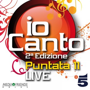 Io canto - seconda edizione - puntata 11 (Live)