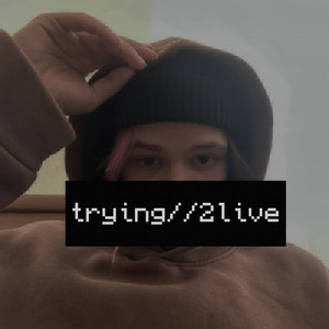 trying//2live (Explicit)