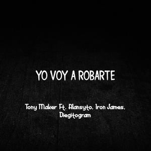 Yo Voy A Robarte (feat. Alansyto, Iron James & Diegitogram)