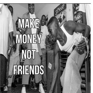 Make Money Not Friends