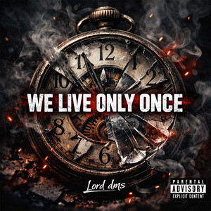 WE LIVE ONLY ONCE (Explicit)