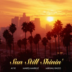 Sun Still Shinin' (feat. Marq Markuz & Mikhail Rado) [Explicit]