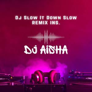 Dj Slow It Down Slow Remix Ins