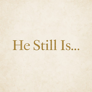 He Still Is...