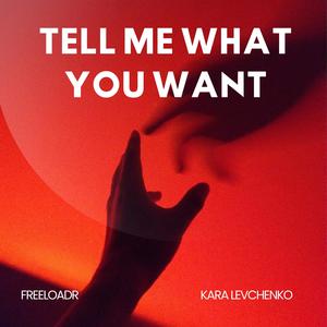 TELL ME WHAT YOU WANT