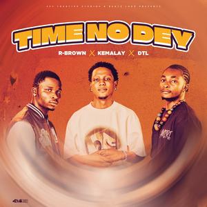 Time No Dey (feat. D.T.L & Kemalay)