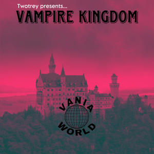 Twotrey Presents... Vampire Kingdom #LLAI (Explicit)