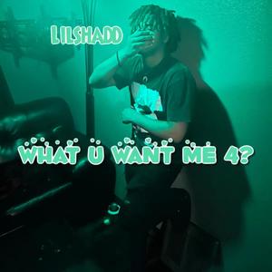 What U Want me 4? (Explicit)